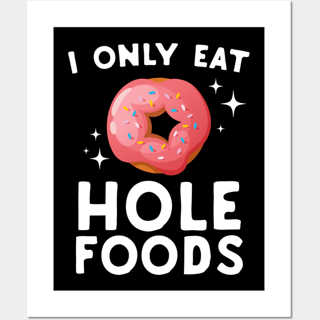 I Only Eat Hole Foods Wall Art by Eugenex